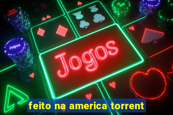 feito na america torrent